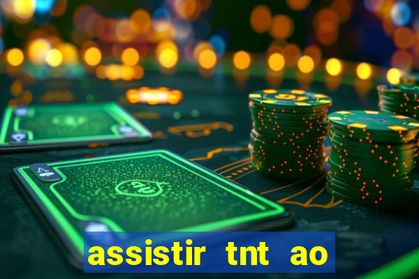 assistir tnt ao vivo gratis online